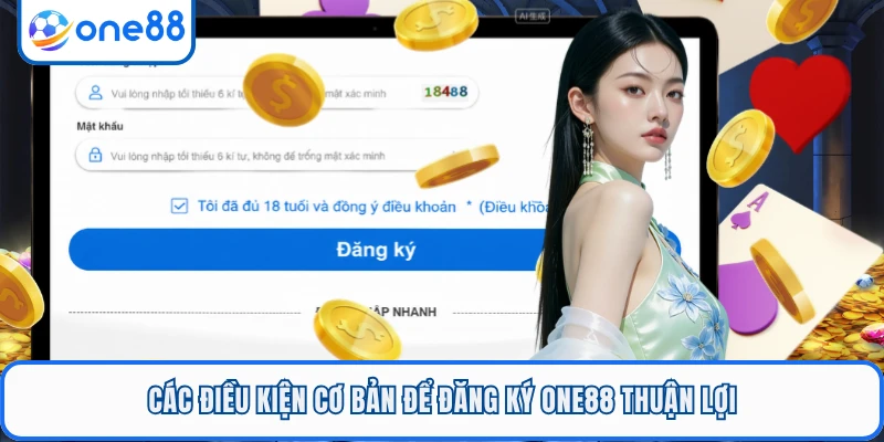 Các điều kiện cơ bản để đăng ký ONE88 thuận lợi