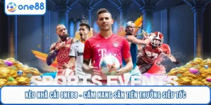 Kèo Nhà Cái ONE88 - Cẩm Nang Săn Tiền Thưởng Siêu Tốc