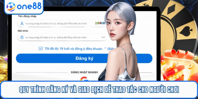 Quy trình đăng ký và giao dịch dễ thao tác cho người chơi