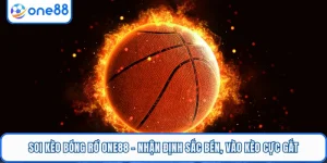 Soi Kèo Bóng Rổ ONE88 - Nhận Định Sắc Bén, Vào Kèo Cực Gắt